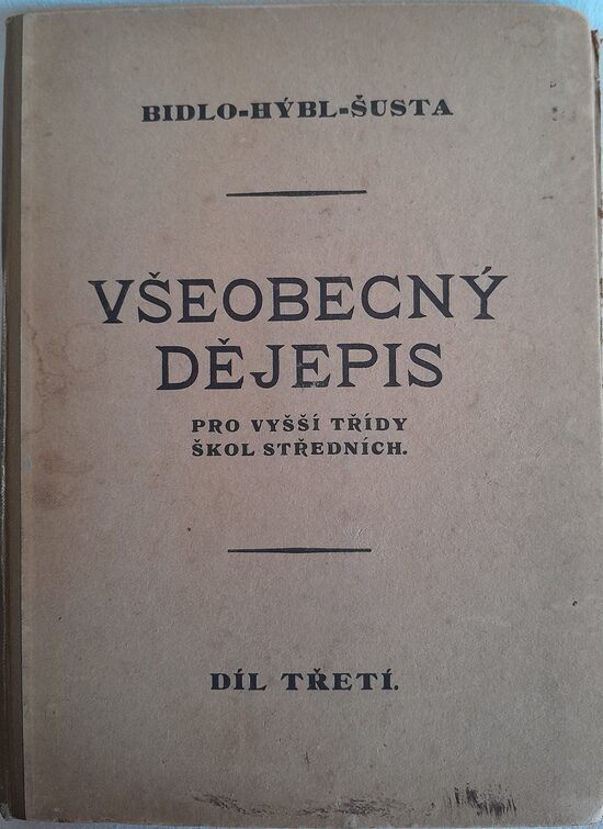 Všobecný dějěpis pro vyšší třídy škol středních 3.díl  Bidlo,Hýbl,Šusta